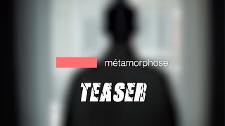 METAMORPHOSE SERIE "teaser"