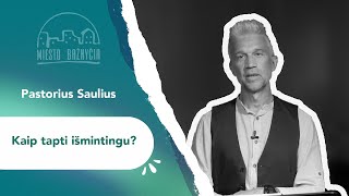 Kaip tapti išmintingu? | Pastorius Saulius