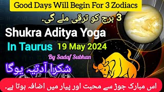 Shukra Aditya Yoga In Taurus 19 May 2024 After 1 Year Sadaf Subhan