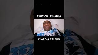 EXÓTICO vs CALERO - HABLANDO CLARO!