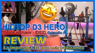 La impresora 3D que mas utilizamos - REVIEW - HICTOP D3 Hero [DOBLE EXTRUSOR]  Episodio 04