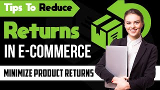 How to Reduce Returns in E-commerce | 10 Ideas to Minimize Product Returns | RichestSoft