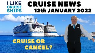 Cruise News 12th January 2022 - Cruise or Cancel in 2022?