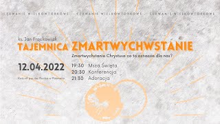 Czuwanie Wielkowtorkowe 2022 - "Tajemnica Zmartwychwstanie" cz. 1