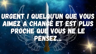 URGENT ! Quelqu'un que vous aimez a changé et est plus proche que vous ne le pensez