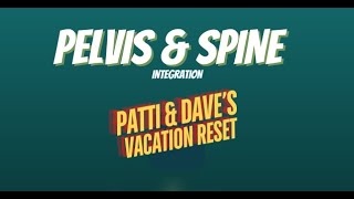 Pelvis & Spine Integration Patti & Dave's Vacation Reset