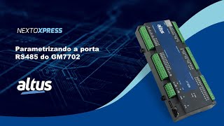 Nexto Xpress #142 — Parametrizando a porta RS-485 do GM7702