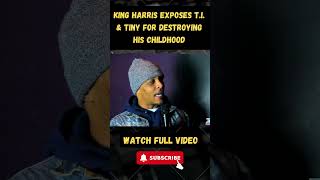 King Harris EXPOSES T.I. & Tiny for Destroying His Childhood! part 6