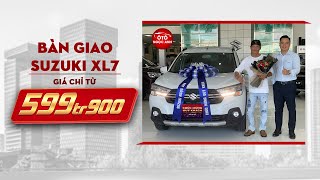 SUZUKI NGỌC ANH l BÀN GIAO SUZUKI XL7 CHO ANH TRAI l HOTLINE: 0948 868 339