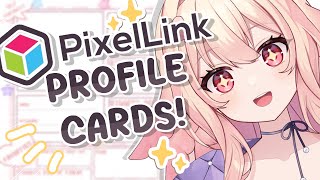 REVIEWING PIXELLINK PROFILE CARDS! ♡