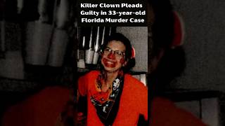 Killer clown pleads guilty in 33-year old Florida murder case. #shorts