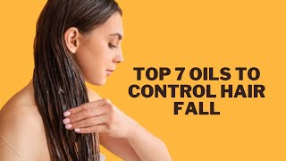 TOP 7 OILS TO CONTROL HAIR FALL