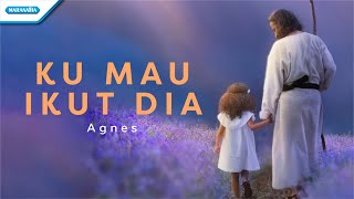 Ku Mau Ikut Dia - Agnes (Official Lyric Video)