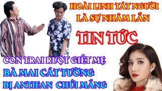 CÁT TƯỜNG BỊ ANTIFAN CHỬI-HOÀI LINH TÁT NGƯỜI LÀ SỰ NHẦM LẪN-CON TRAI GIẾT MẸ RUỘT