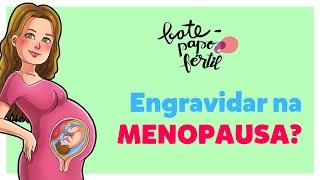 Engravidar na Menopausa? BATE-PAPO FÉRTIL #11