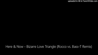 Here & Now - Bizarre Love Triangle (Rocco vs. Bass-T Remix)