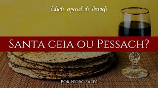 Santa Ceia ou Pessach: Qual festividade Yeshua celebrou?