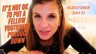 IT'S NOT OK TO PUT YOUR FELLOW YOUTUBERS PRODUCT DOWN - VLOGTOBER DAY 27