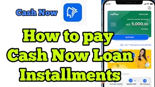 How to pay Cash Now Loan Installments | Cash Now repay Installments in uae