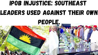 IPOB INJUSTICE: SOUTHEAST LEADERS USED AGAINST THEIR FELLOW  IGBO  BROTHERS