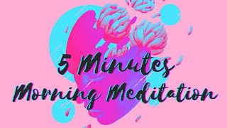 5 Minute Meditation Music | Wake Up Morning Meditation 5 Minutes To A More Productive Joyful Day