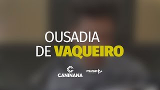 Caninana - Ousadia de Vaqueiro