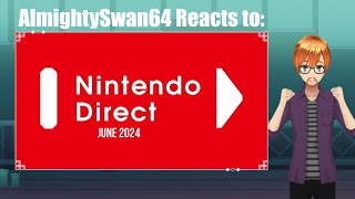 AlmightySwan64 Reacts To Nintendo Direct (June 2024)