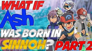 What If Ash Was Born In Sinnoh? (Part 2) | The Rival and a Gym Leader