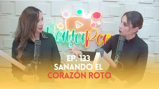 Ep. 133 - Sanando el corazón roto