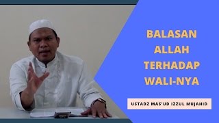 Balasan Allah Terhadap WaliNya _ Ustadz Mas'ud Izzul Mujahid (5/5)