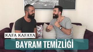 Kafa Kafaya Bayram Temizliği Konuştuk