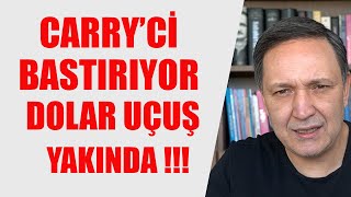 CARRYCİ BASTIRIYOR DOLAR UÇUŞ YAKINDA