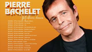 Les Plus Grands Tubes de Pierre Bachelet 💖 Pierre Bachelet Les Grandes Chansons