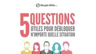 5 questions pour débloquer n'importe quelle situation