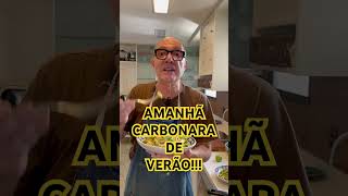 AMANHÃ, CARBONARA DE VERÃO. FANTÁSTICO!!!