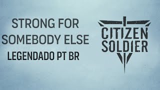 Citizen Soldier - Strong For Somebody Else (Legendado em PT-BR)