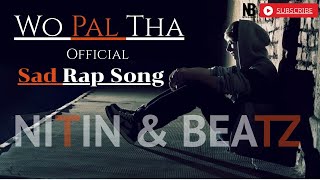 New Hindi Sad Rap Song | Wo Pal Tha | Nitin & beatz