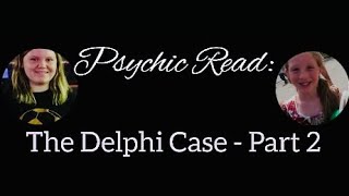 Psychic Read: The Delphi Case - Part 2