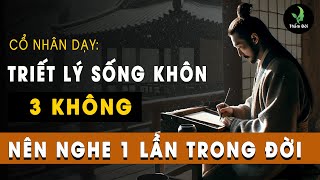 Triết Lý Sống Khôn Cổ Nhân Dạy Nhất Định Phải Nghe 1 Lần Trong Đời | Thấm Đời