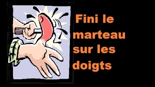 Terminé le marteau sur les doigts