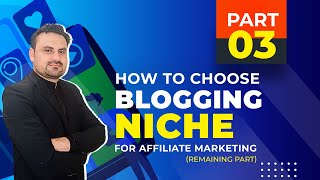 Blogging 2022 (Part 3) How to Choose a Blogging Niche for Affiliate Marketing? Continue...