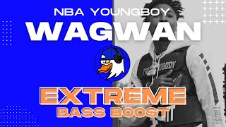 EXTREME BASS BOOST WAGWAN - YOUNGBOY NEVER BROKE AGAIN