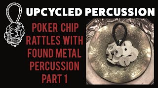 Upcycled Percussion - Poker Chip Rattles & Found Metal Percussion - Part 1