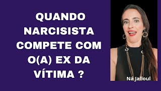 QUANDO E POR QUE NARCISISTA COMPETE COM O(A) EX DA VITIMA?