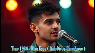 True 1986 - Blue Eyes ( ItaloDisco-Eurodance )