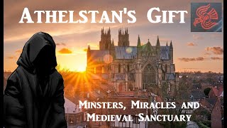 King Athelstan - Medieval Sanctuary, Minsters and a gift