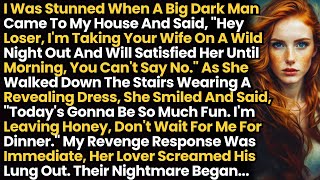 I Was Stunned When A Big Man Came To My House & Said, "Hey Loser, I'm Taking Yr Wife On A Wild Night