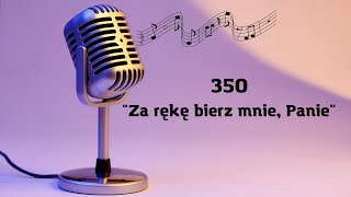 350. Za rękę bierz mnie, Panie