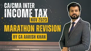 REVISION MARATHON | CA INTER INCOME TAX | NOV 2023 | By CA Aarish Khan