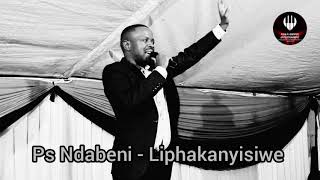 Ps Ndabeni - Liphakanyisiwe Live